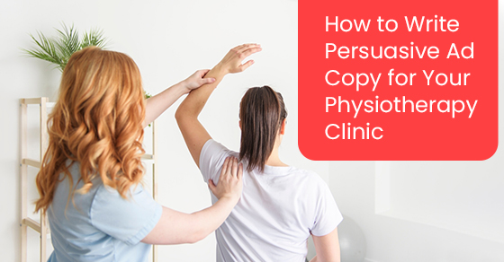 How to write persuasive ad copy for your physiotherapy clinic