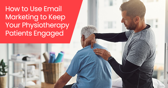 How to use email marketing to keep your physiotherapy patients engaged